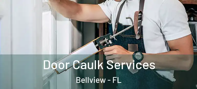 Door Caulk Services Bellview - FL