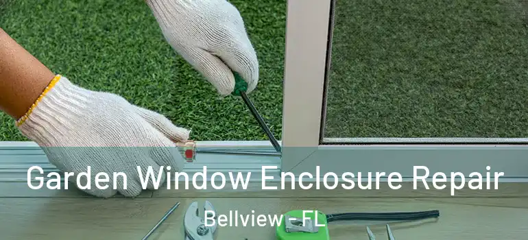 Garden Window Enclosure Repair Bellview - FL