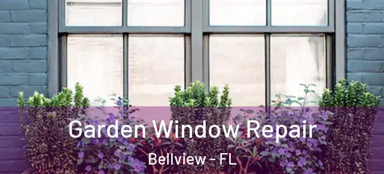 Garden Window Repair Bellview - FL