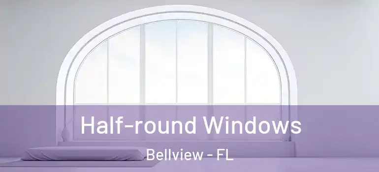 Half-round Windows Bellview - FL