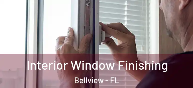Interior Window Finishing Bellview - FL