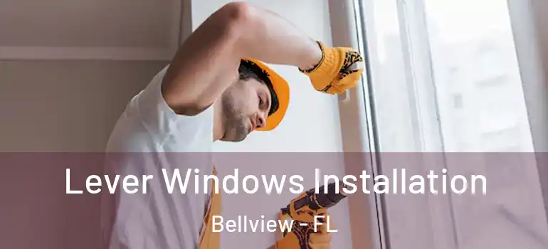 Lever Windows Installation Bellview - FL