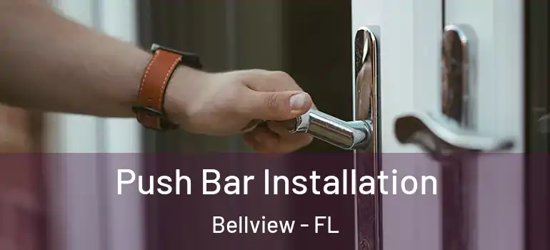 Push Bar Installation Bellview - FL