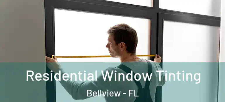 Residential Window Tinting Bellview - FL
