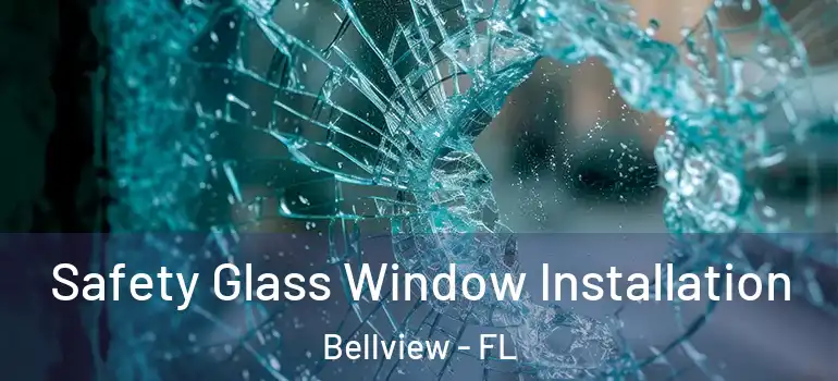 Safety Glass Window Installation Bellview - FL