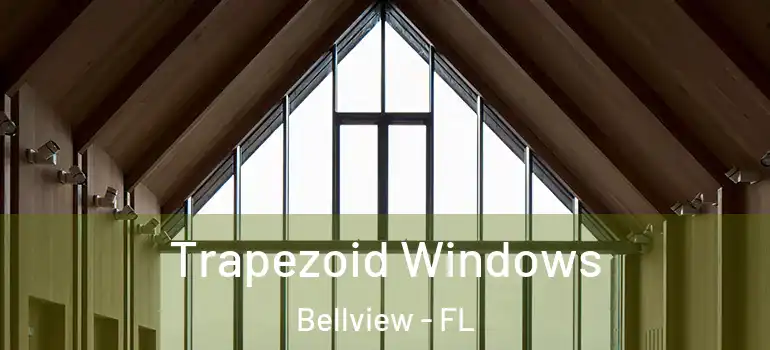 Trapezoid Windows Bellview - FL