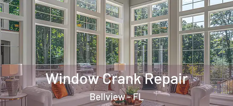 Window Crank Repair Bellview - FL