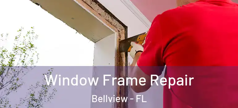 Window Frame Repair Bellview - FL