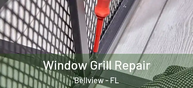 Window Grill Repair Bellview - FL