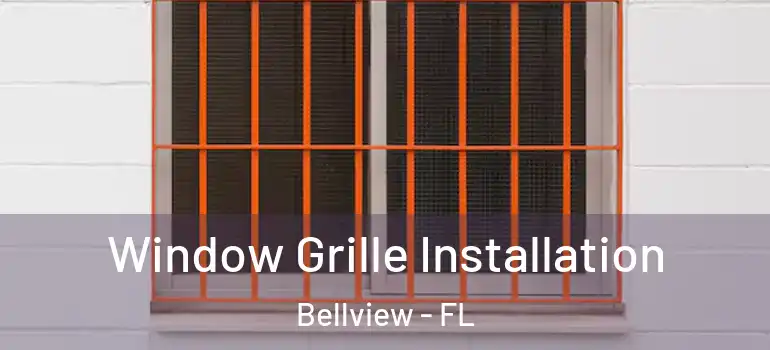 Window Grille Installation Bellview - FL