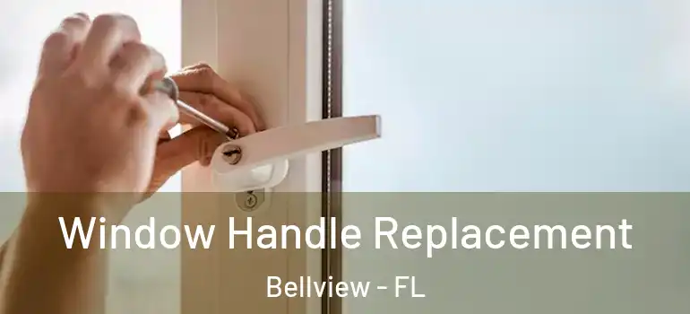 Window Handle Replacement Bellview - FL