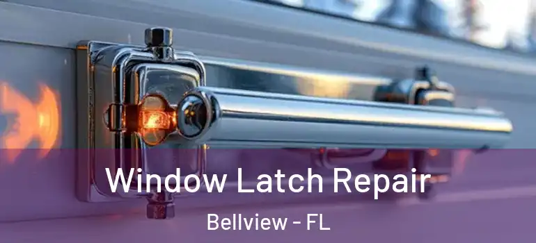 Window Latch Repair Bellview - FL