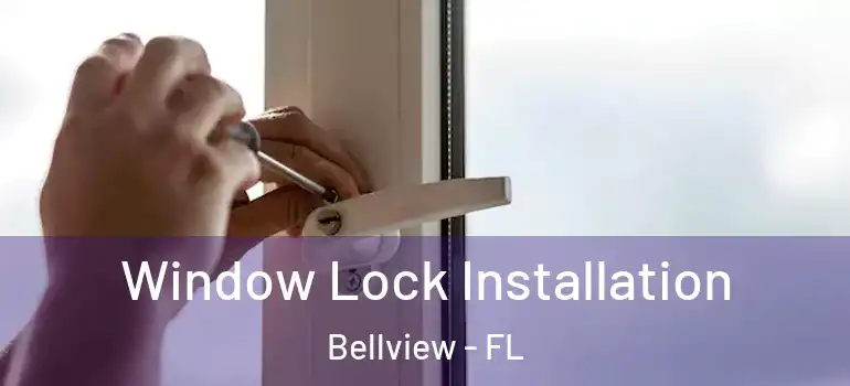 Window Lock Installation Bellview - FL