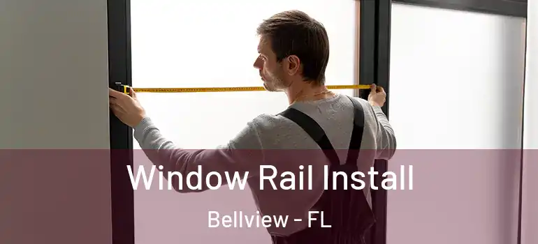 Window Rail Install Bellview - FL